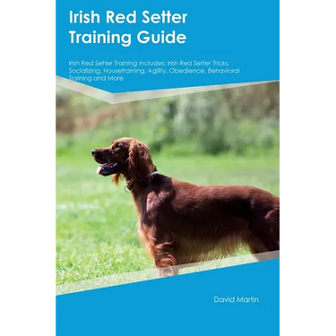 Irish Red Setter Training Guide Irish Red Setter Training Includes: Irish Red Setter Tricks, Socializing, Housetraining, Agility, Obedience, Behaviora