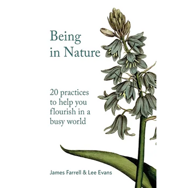 Being in Nature: 20 practices to help you flourish in a busy world