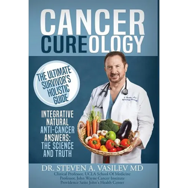 Cancer Cureology: The Ultimate Survivor's Holistic Guide: Integrative, Natural, Anti-Cancer Answers: The Science And Truth