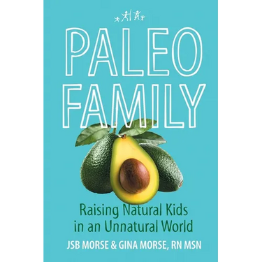 Paleo Family: Raising Natural Kids in an Unnatural World