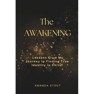The Awakening: Lessons From My Journey to Finding True Identity in Christ