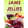 Jams and Jellies: Fun and Easy Artisan Homemade Jams & Jellies Recipes for Everyone