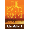 The Road to Nakuru: An East African Memoir