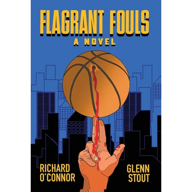 Flagrant Fouls: A Novel of Basketball, Murder and Despicable Acts