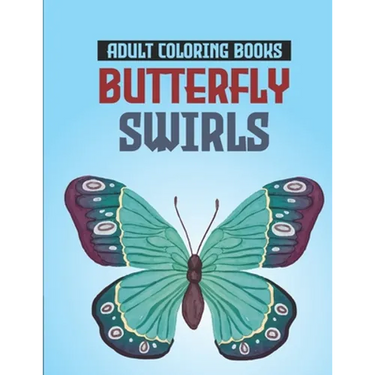 Adult Coloring Books Butterfly Swirls: Relaxing Designs, Patterns, And Mandalas Coloring Book, An Adult's Coloring Pages Of Butterflies For Stress Rel