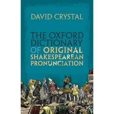 The Oxford Dictionary of Original Shakespearean Pronunciation