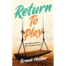 Return To Play: Rebuilding Resilience, Risk and Reconnection