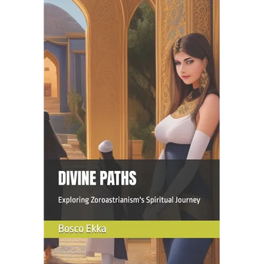 Divine Paths: Exploring Zoroastrianism's Spiritual Journey