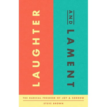 Laughter and Lament: The Radical Freedom of Joy and Sorrow
