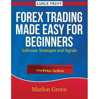 Forex Trading Made Easy for Beginners: Software, Strategies and Signals (Large Print): The Complete Guide on Forex Trading Using Price Action
