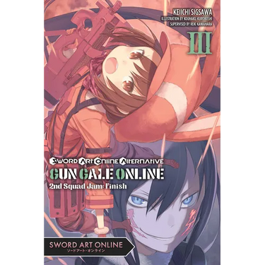 Sword Art Online Alternative Gun Gale Online, Vol. 3 (Light Novel): Second Squad Jam: Finish Volume 3