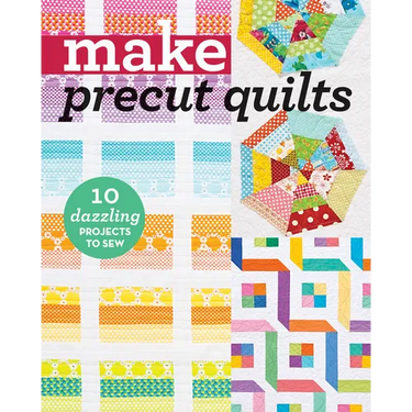Make Precut Quilts: 10 Dazzling Projects to Sew