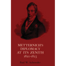 Metternich's Diplomacy at its Zenith, 1820-1823: Austria and the Congresses of Troppau, Laibach, and Verona