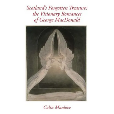 Scotland's Forgotten Treasure: the Visionary Romances of George MacDonald