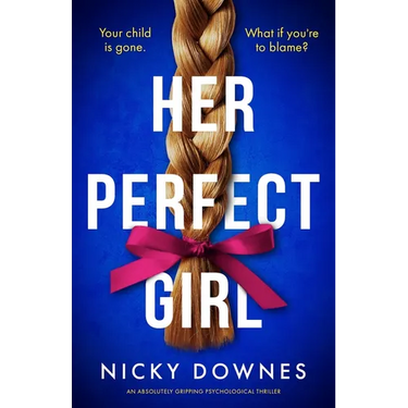 Her Perfect Girl: An Absolutely Gripping Psychological Thriller