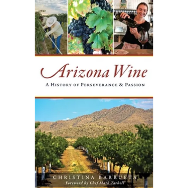 Arizona Wine: A History of Perseverance and Passion