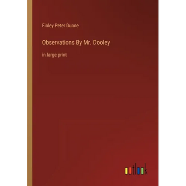 Observations By Mr. Dooley: in large print