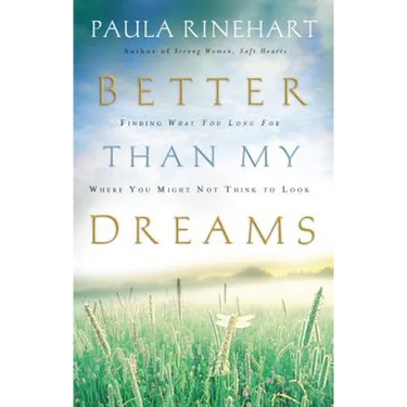 The Better Than My Dreams: Finding What You Long for Where You Might Not Think to Look