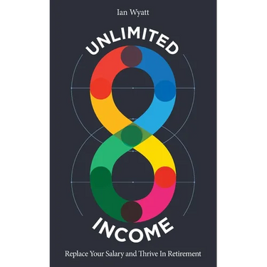 Unlimited Income: Replace Your Salary and Thrive in Retirement