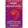 Mom, Rediscovered: My Midlife Breakup with Drinking and Diet Culture