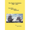 The Frigate Constitution 1797 - 1815: Three Wars - Many Battles - UnDefeated
