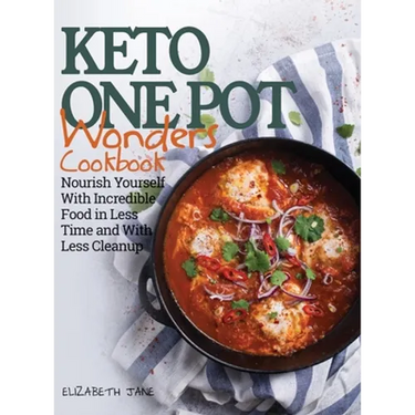 Keto One Pot Wonders Cookbook - Low Carb Living Made Easy: Delicious Slow Cooker, Crockpot, Skillet & Roasting Pan Recipes