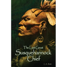 The Last Great Susquehannock Chief