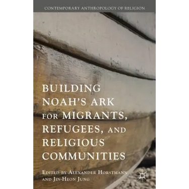 Building Noah's Ark for Migrants, Refugees, and Religious Communities