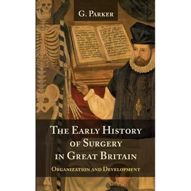 The Early History of Surgery in Great Britain: Its Organization and Development
