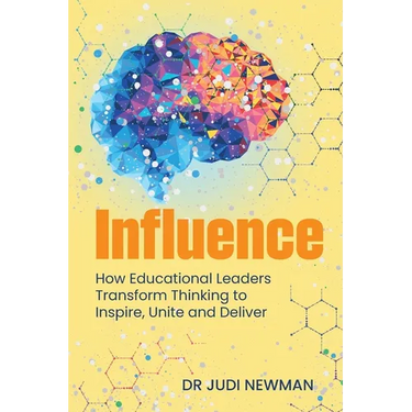 Influence: How Educational Leaders Transform Thinking to Inspire, Unite and Deliver