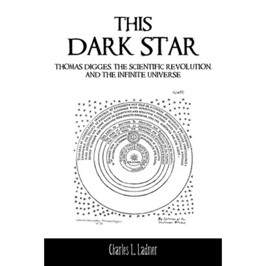 This Dark Star: Thomas Digges, the Scientific Revolution, and the Infinite Universe