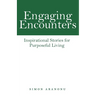 Engaging Encounters: Inspirational Stories for Purposeful Living