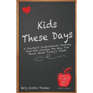 Kids These Days: A teacher's inspirational journey that will change the way you think about today's youth