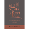 Get the Hell off the Bus!: Bus! the Warped, Wild, and Wicked Life of a Tour Leader!