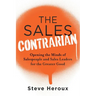 The Sales Contrarian: Opening the Minds of Salespeople and Sales Leaders for the Greater Good