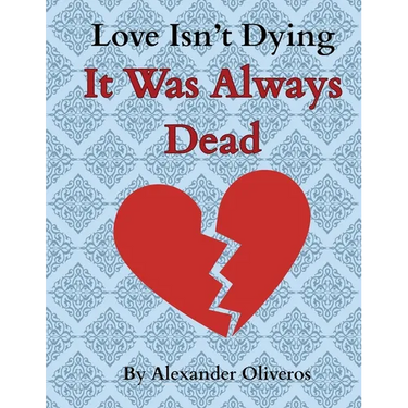 Love Isn't Dying... It Was Always Dead