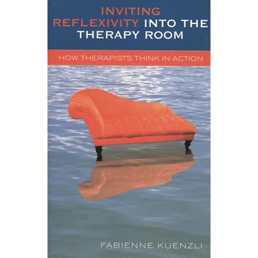 Inviting Reflexivity into the Therapy Room: How Therapists Think in Action