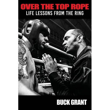 Over The Top Rope: Life Lessons From The Ring
