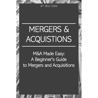 M&A Made Easy: A Beginner's Guide to Mergers and Acquisitions