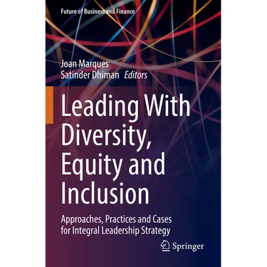 Leading with Diversity, Equity and Inclusion: Approaches, Practices and Cases for Integral Leadership Strategy