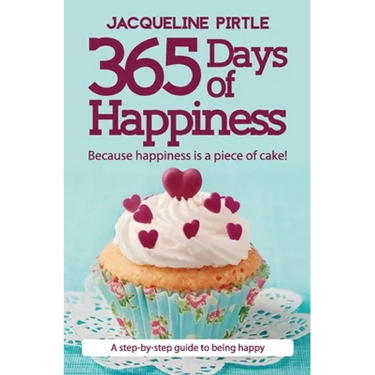365 Days of Happiness: Because happiness is a piece of cake!