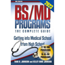 BS/MD Programs-The Complete Guide: Getting into Medical School from High School
