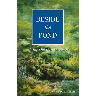 Beside the Pond: A Big Old Garden Story