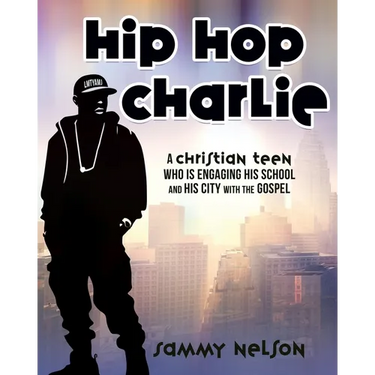 Hip Hop Charlie: A Christian Teen Who is Engaging His School and His City with the Gospel