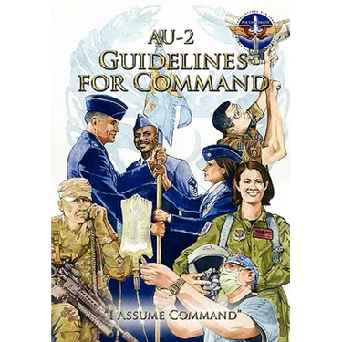 AU-2 Guidelines for Command: A Handbook on the Leadership of Airmen for Air Force Squadron Commanders