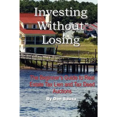 Investing Without Losing: The Beginner's Guide to Real Estate Tax Lien and Tax Deed Auctions