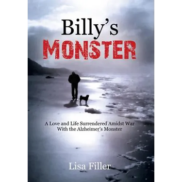 Billy's Monster: A Love and Life Surrendered Amidst War with the Alzheimer's Monster