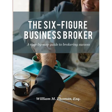 The Six-Figure Business Broker: A step-by-step guide to brokering success
