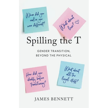Spilling the T: Gender Transition, Beyond the Physical