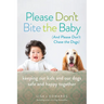 Please Don't Bite the Baby (and Please Don't Chase the Dogs)
